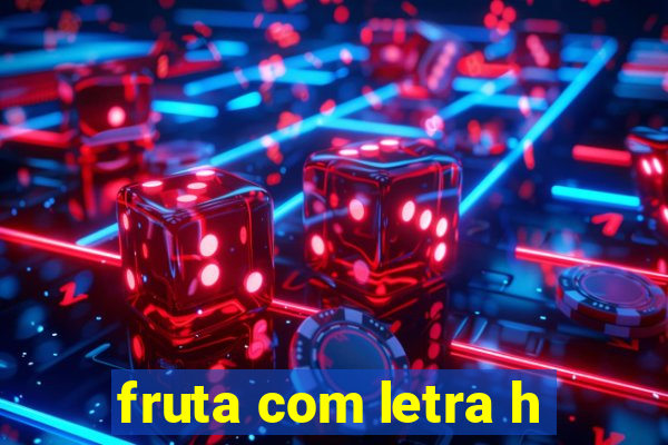 fruta com letra h