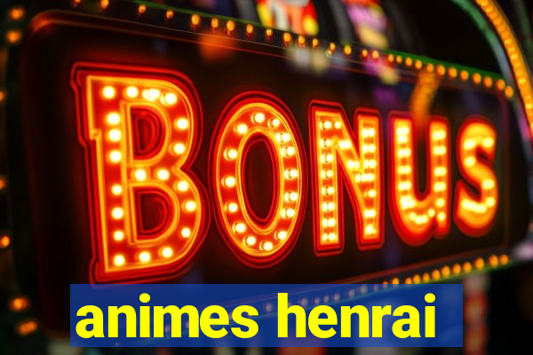 animes henrai