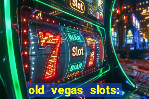 old vegas slots: casino games