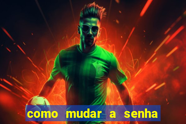 como mudar a senha de saque do jogo do tigre