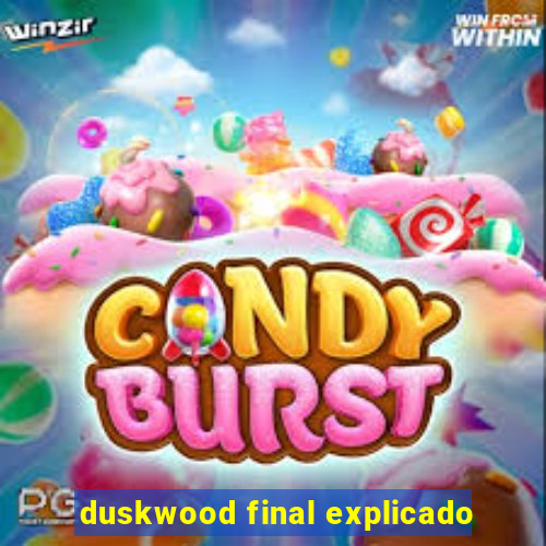 duskwood final explicado