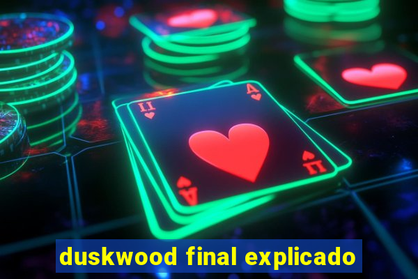 duskwood final explicado