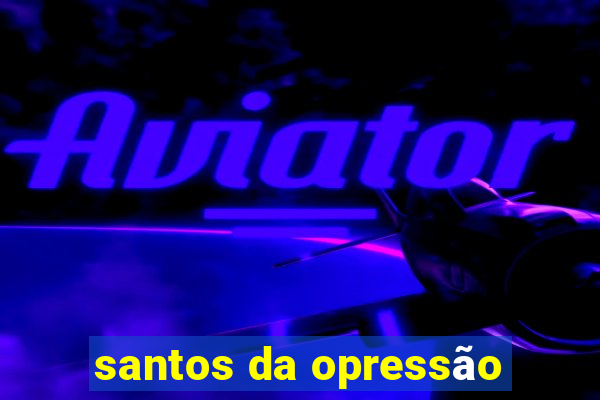 santos da opressão