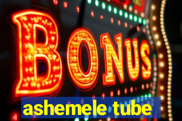 ashemele tube