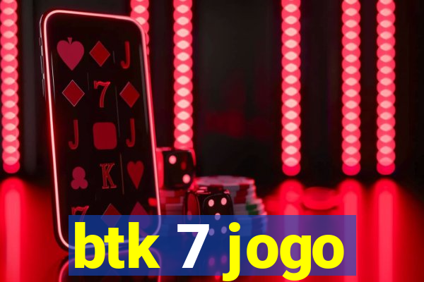 btk 7 jogo