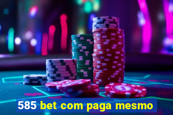 585 bet com paga mesmo