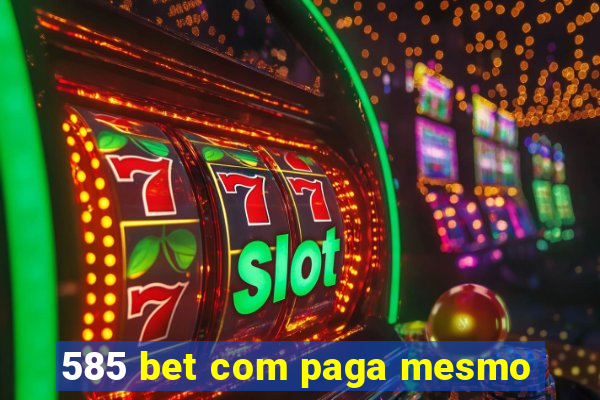 585 bet com paga mesmo