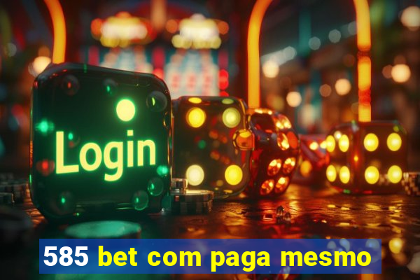 585 bet com paga mesmo