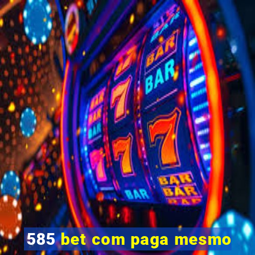 585 bet com paga mesmo