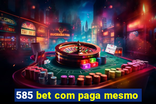 585 bet com paga mesmo