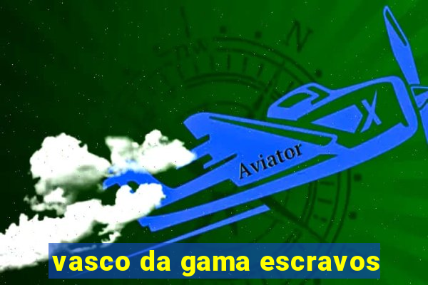 vasco da gama escravos