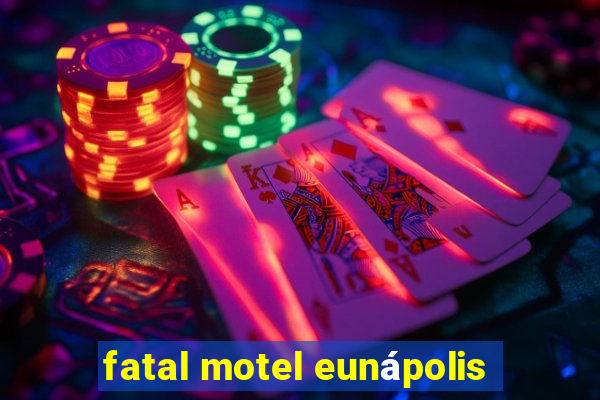 fatal motel eunápolis