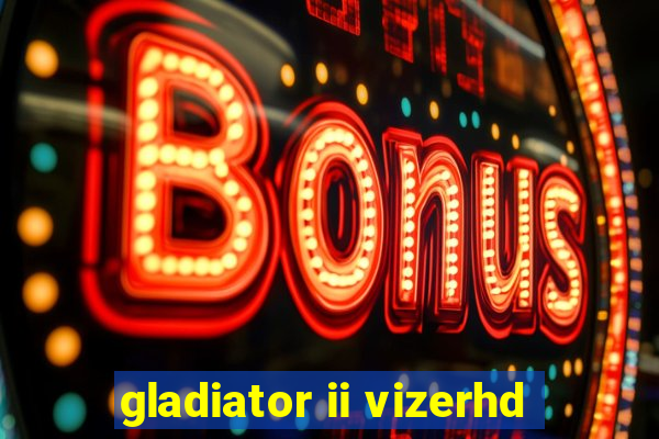 gladiator ii vizerhd