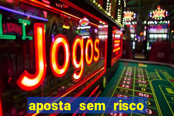 aposta sem risco bet 365