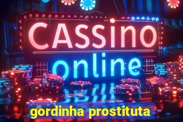 gordinha prostituta