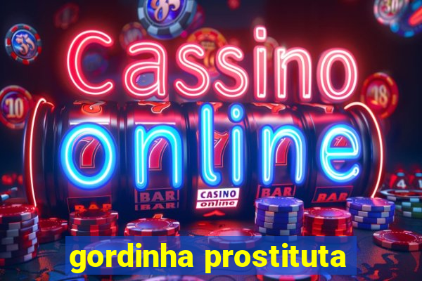 gordinha prostituta