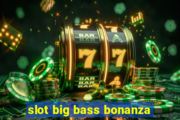 slot big bass bonanza