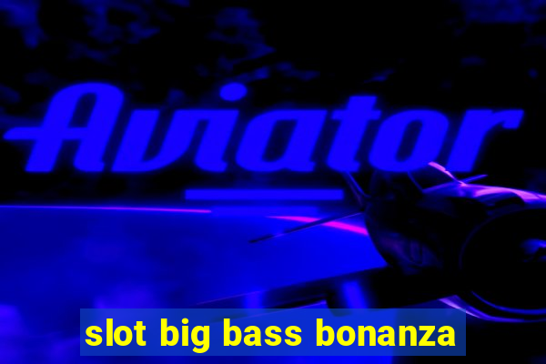 slot big bass bonanza