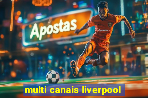 multi canais liverpool