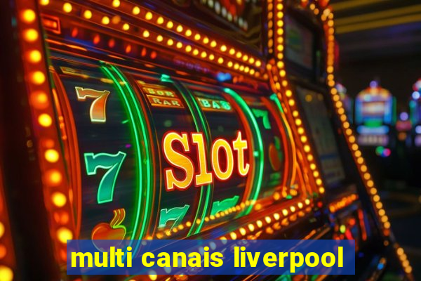 multi canais liverpool