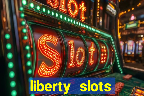 liberty slots casino reviews