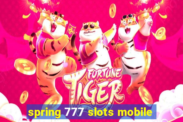 spring 777 slots mobile