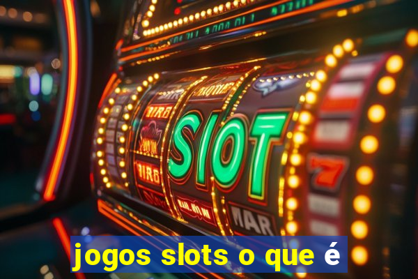 jogos slots o que é