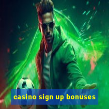 casino sign up bonuses