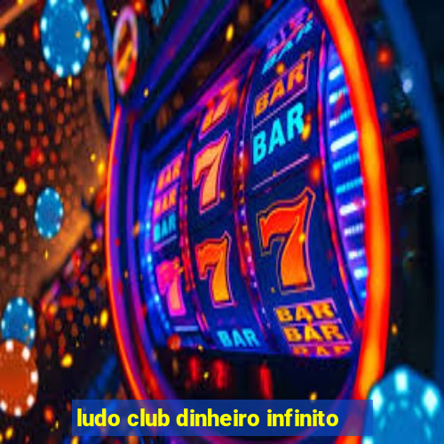 ludo club dinheiro infinito