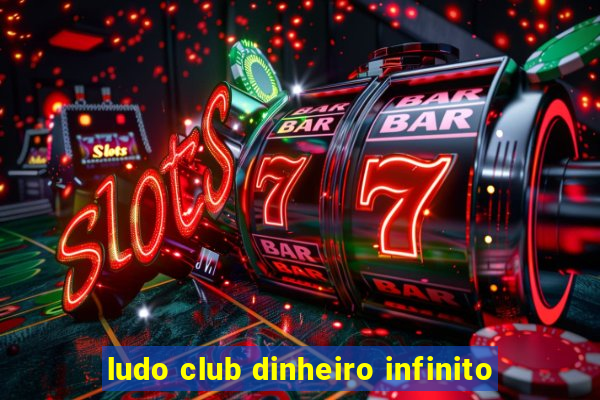 ludo club dinheiro infinito