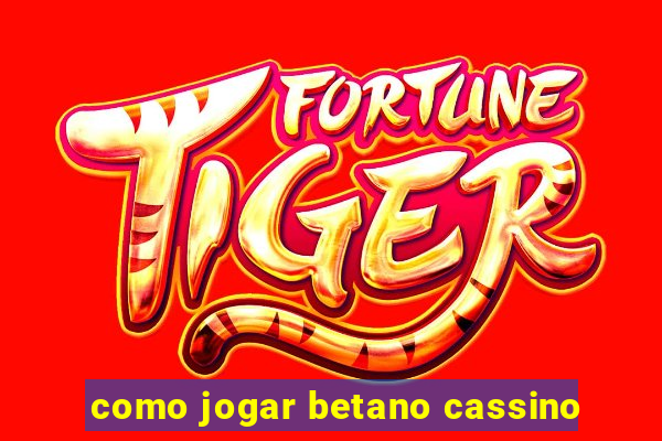 como jogar betano cassino