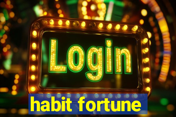 habit fortune