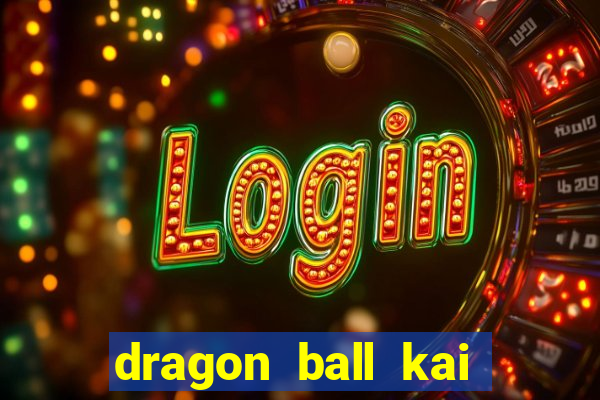 dragon ball kai legendado download