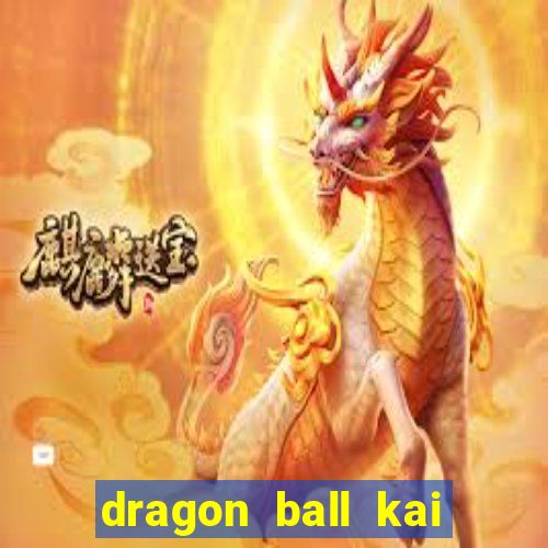 dragon ball kai legendado download