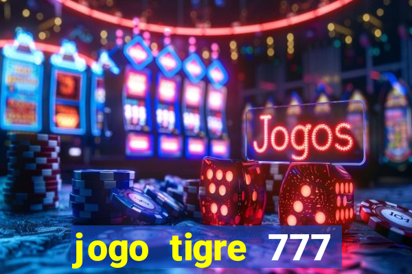 jogo tigre 777 como jogar