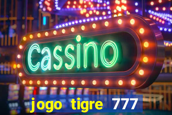 jogo tigre 777 como jogar