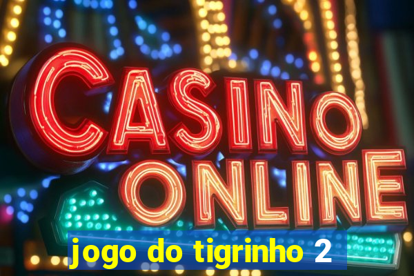 jogo do tigrinho 2