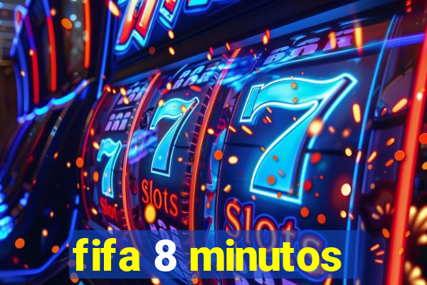 fifa 8 minutos