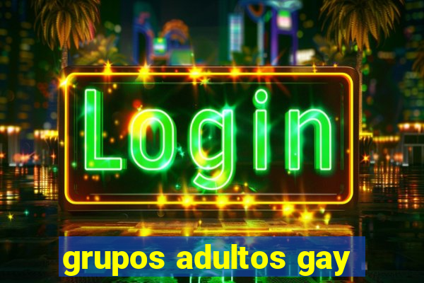 grupos adultos gay