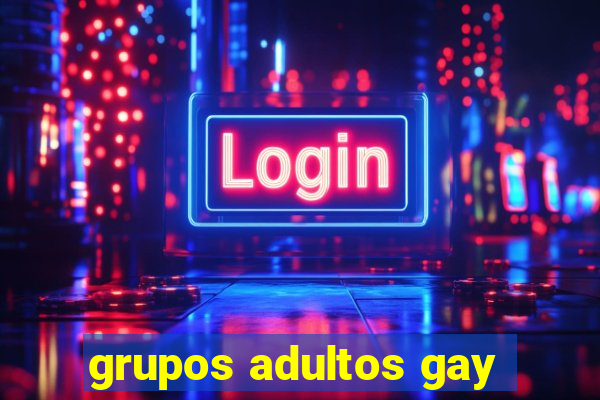 grupos adultos gay