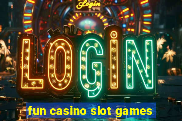 fun casino slot games