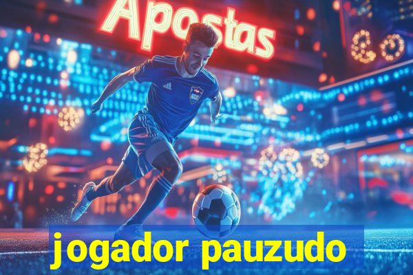 jogador pauzudo