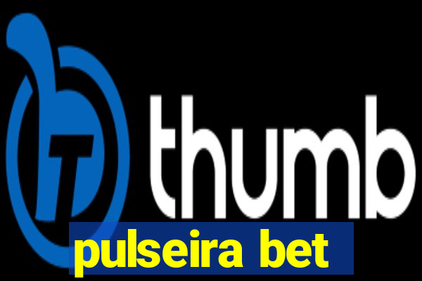 pulseira bet