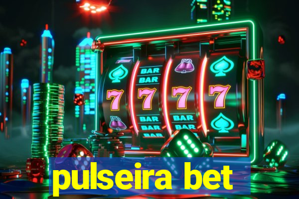 pulseira bet