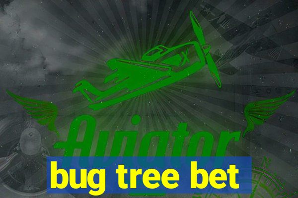 bug tree bet