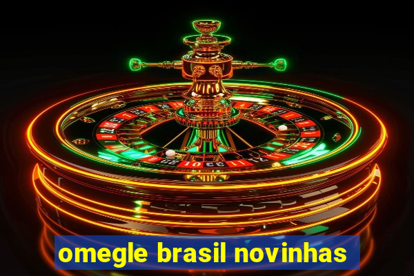 omegle brasil novinhas