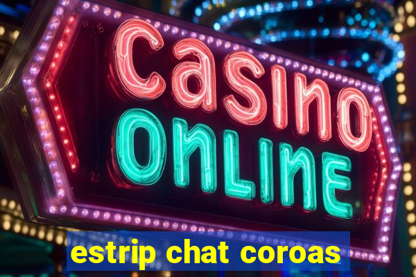 estrip chat coroas