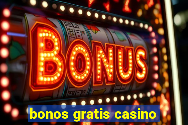 bonos gratis casino