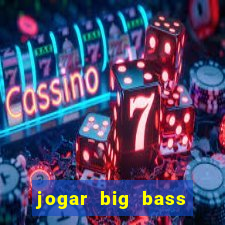 jogar big bass splash gratis