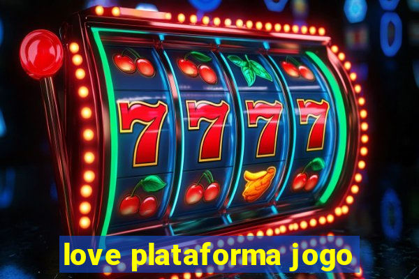 love plataforma jogo